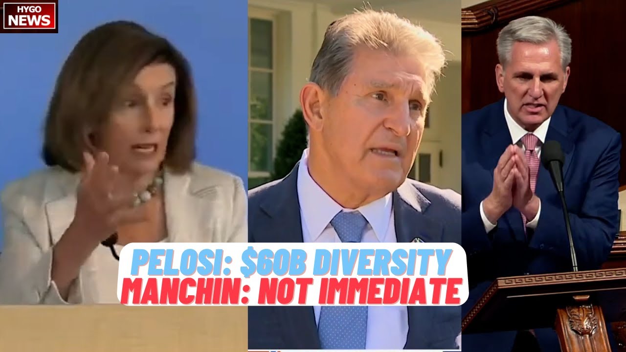 Pelosi: $60B for Diversity, Climate new Bill; Manchin: not Immediate; McCarthy: IRS audit under $75K