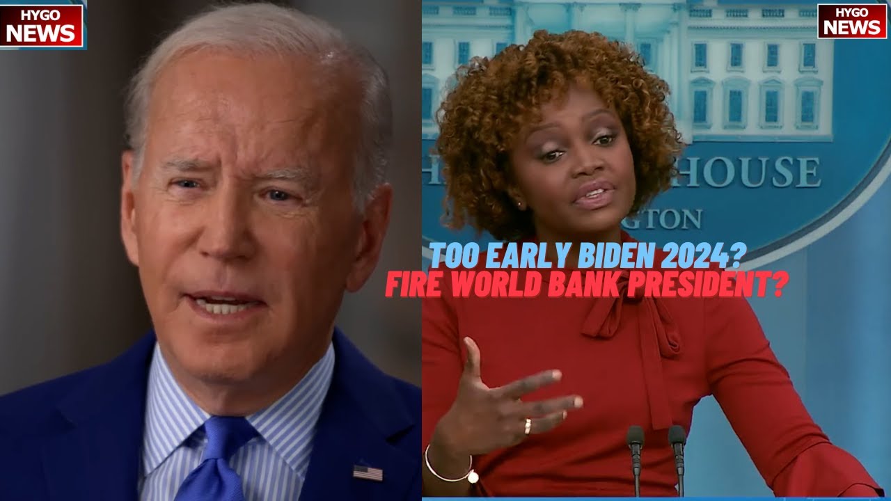 WH on Biden interview ‘Much Too Early’ to Decide 2024; Fire World Bank President who dodged climate?