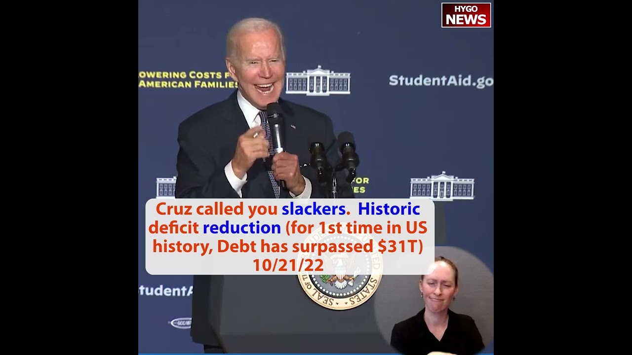 Biden: Cruz called you slackers. Historic deficit reduction (for 1st time in US history, Debt=$31T)