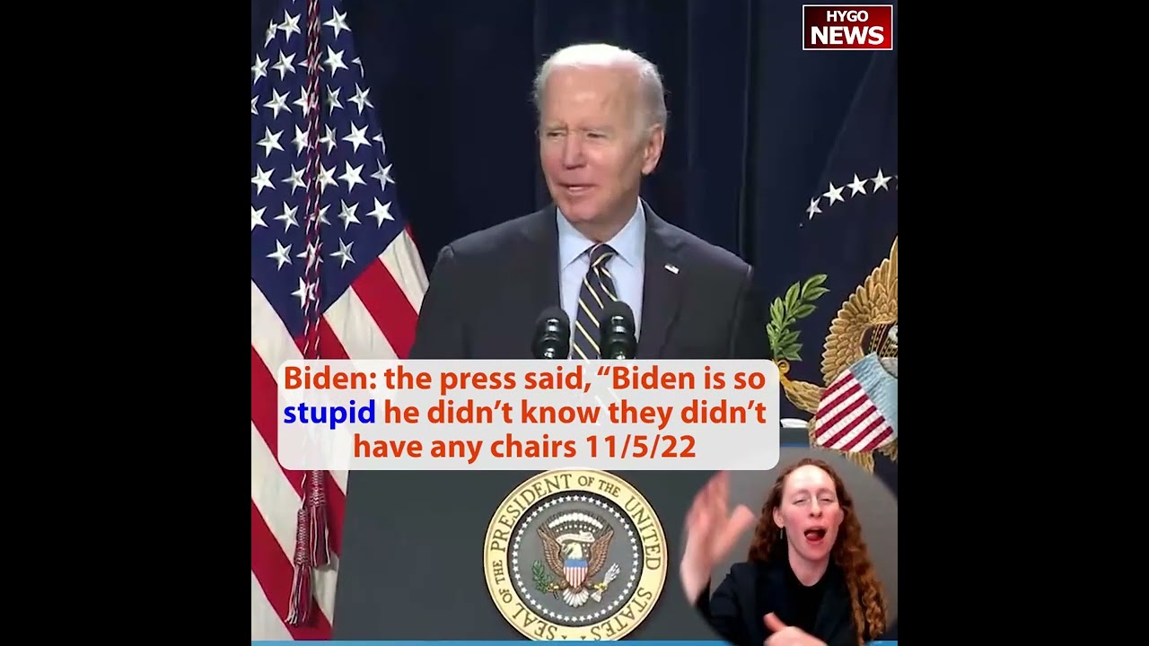 Biden: the press said, “Biden is so stupid he didn’t know they didn’t have any chairs”