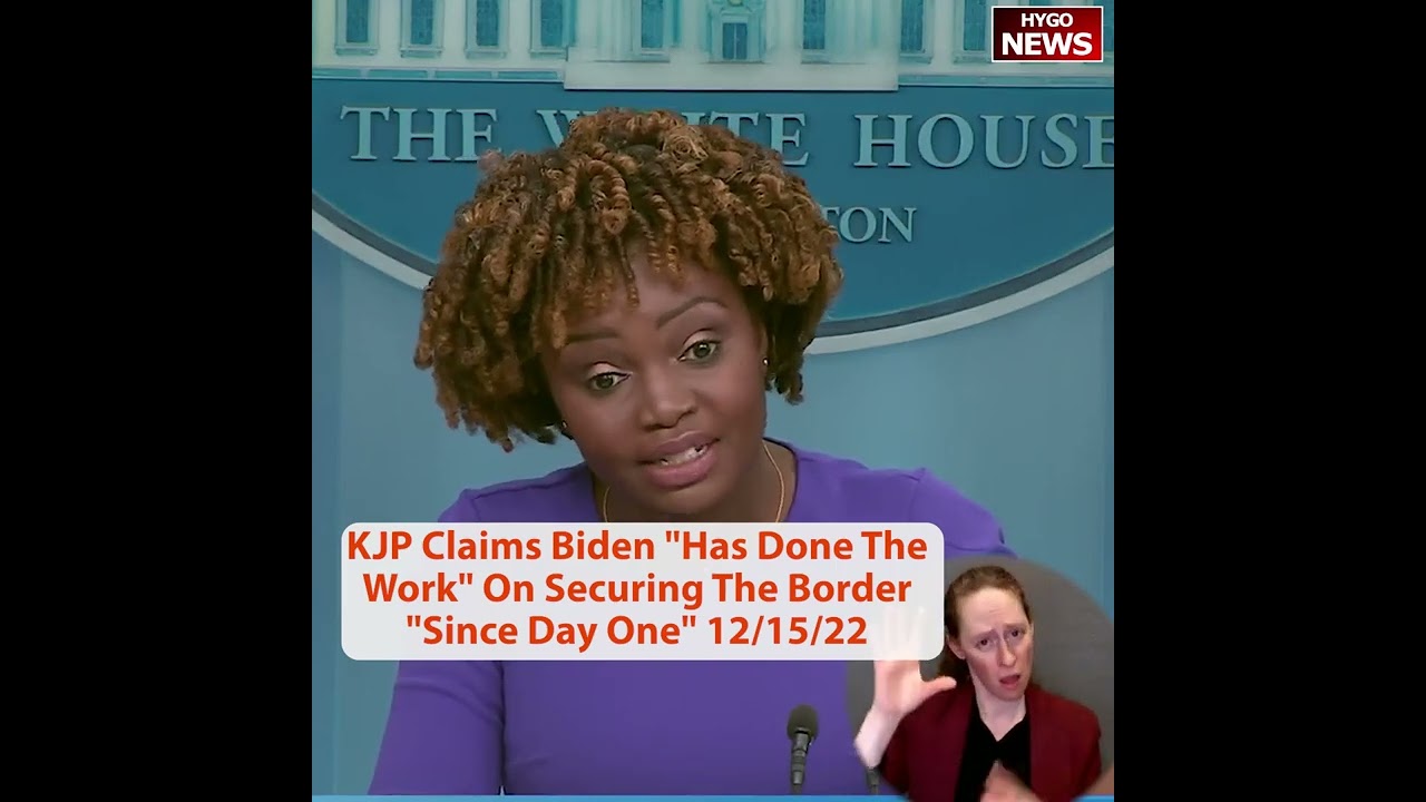 KJP Claims Biden “Has Done The Work” On Securing The Border “Since Day One”