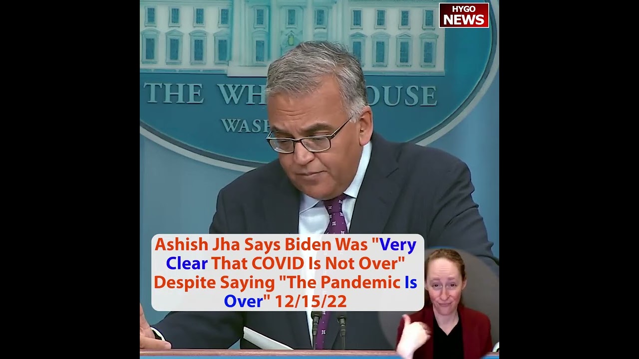 Ashish Jha Says Biden Was “Very Clear That COVID Is Not Over” Despite Saying “The Pandemic Is Over”