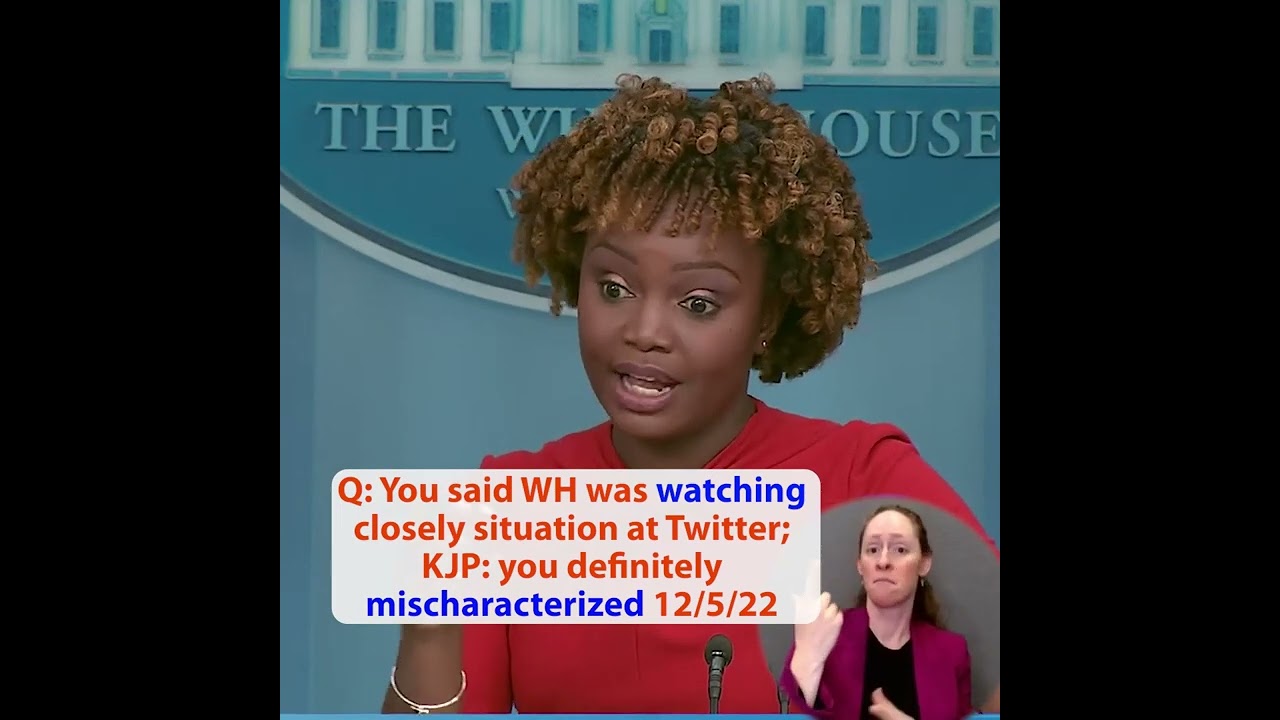 Q: You said WH was watching closely situation at Twitter; KJP: you definitely mischaracterized