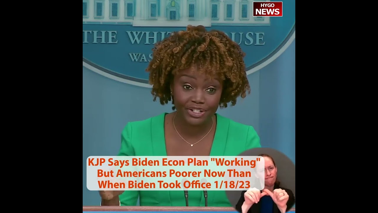 KJP: Biden Econ plan “working” but Americans poorer now than when Biden took office