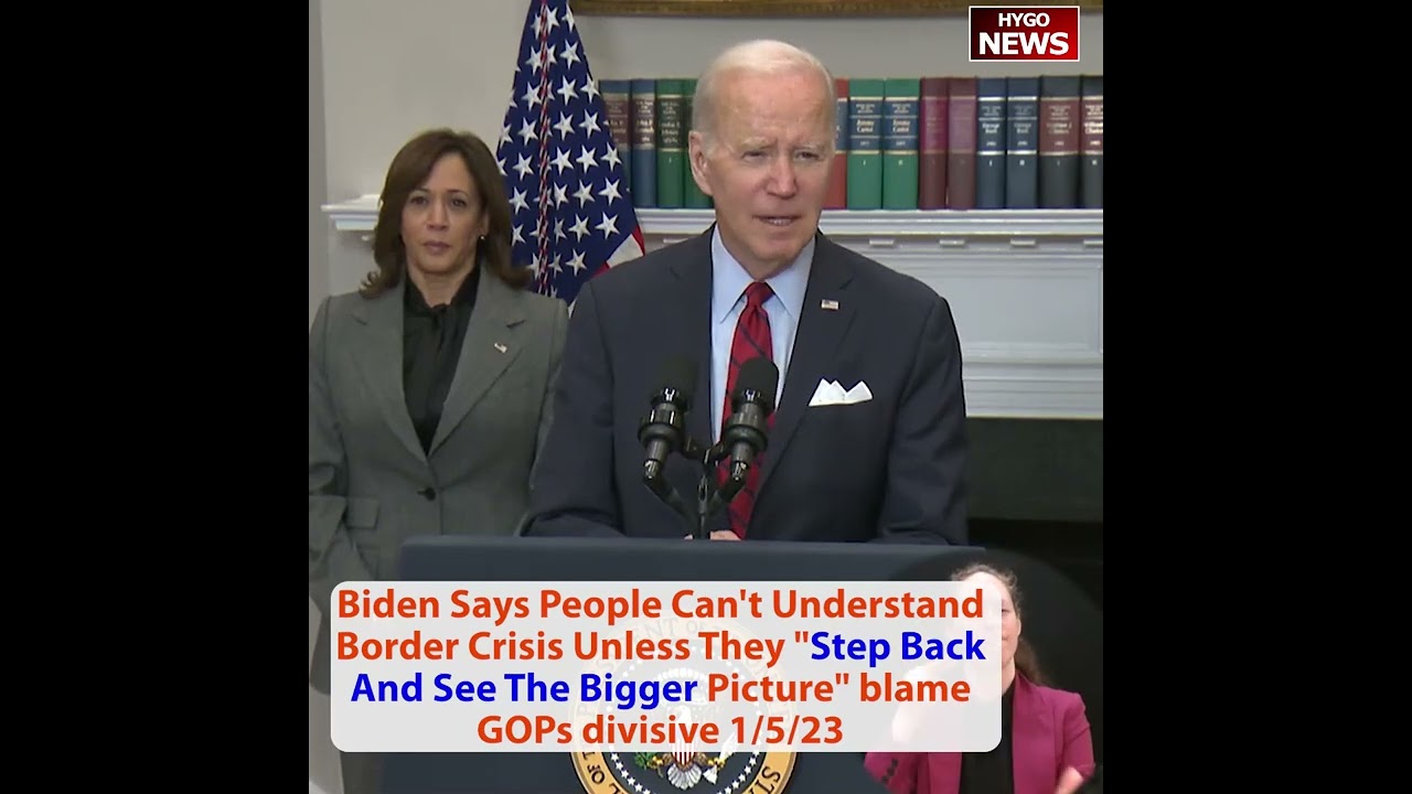 Biden: people can’t understand border crisis unless they “step back & see the bigger picture”