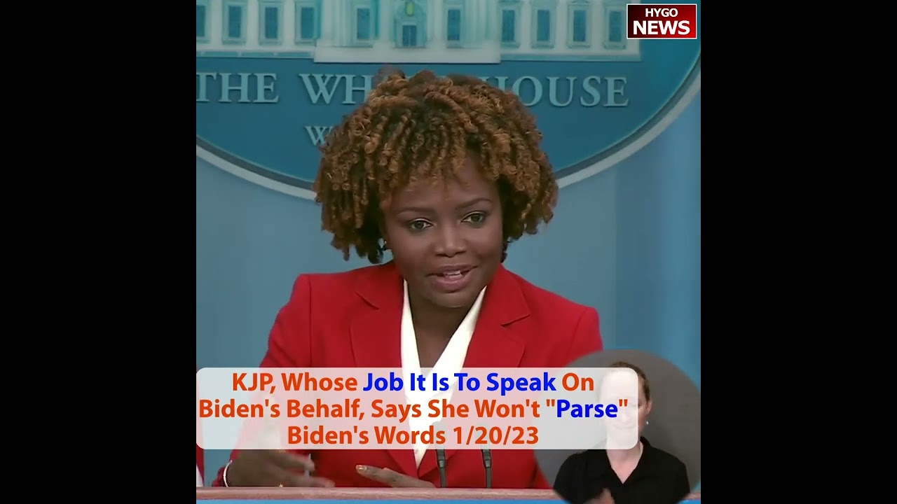 KJP, Whose Job It Is To Speak On Biden’s Behalf, Says She Won’t “Parse” Biden’s Words