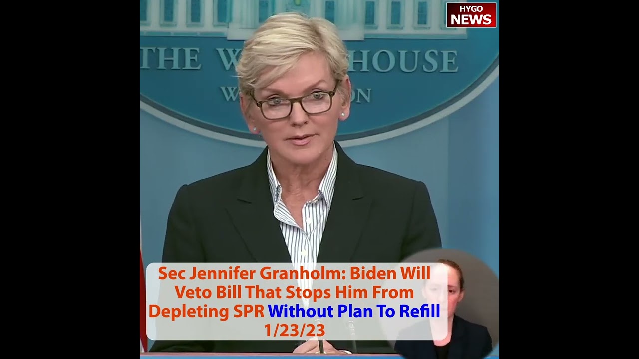 Sec Jennifer Granholm: Biden Will Veto Bill That Stops Him From Depleting SPR Without Plan To Refill