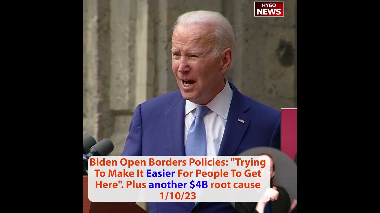 Biden Borders Policy: “Trying To Make It Easier For People To Get Here” Plus another $4B root cause