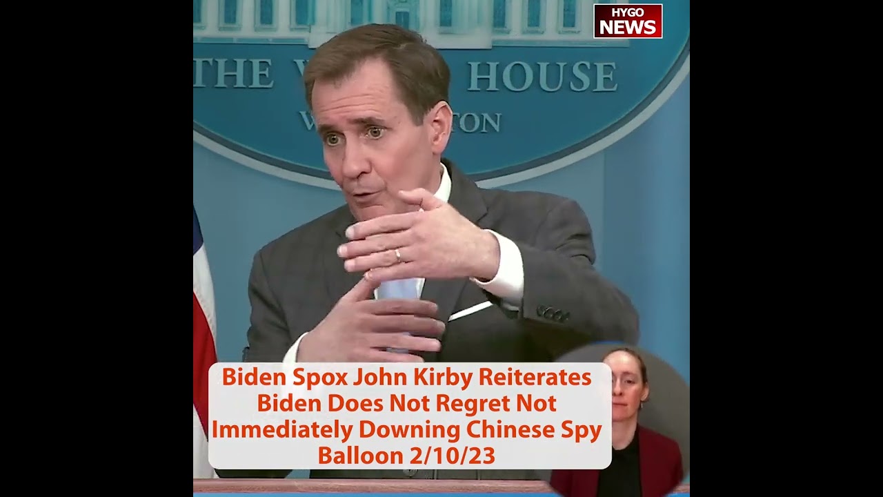 Biden Spox John Kirby Reiterates Biden Does Not Regret Not Immediately Downing Chinese Spy Balloon