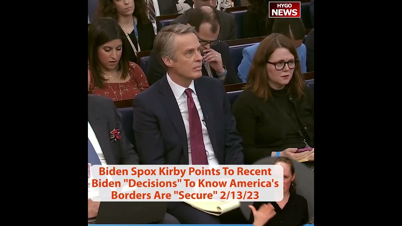 Biden Spox Kirby Points To Recent Biden “Decisions” To Know America’s Borders Are “Secure”