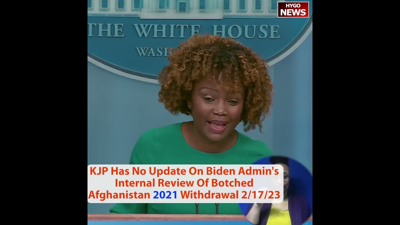 KJP Has No Update On Biden Admin’s Internal Review Of Botched Afghanistan 2021 Withdrawal