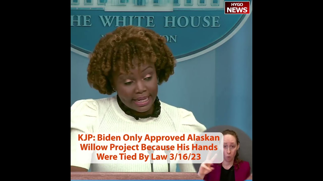 KJP: Biden Only Approved Alaskan Willow Project Because His Hands Were Tied By Law