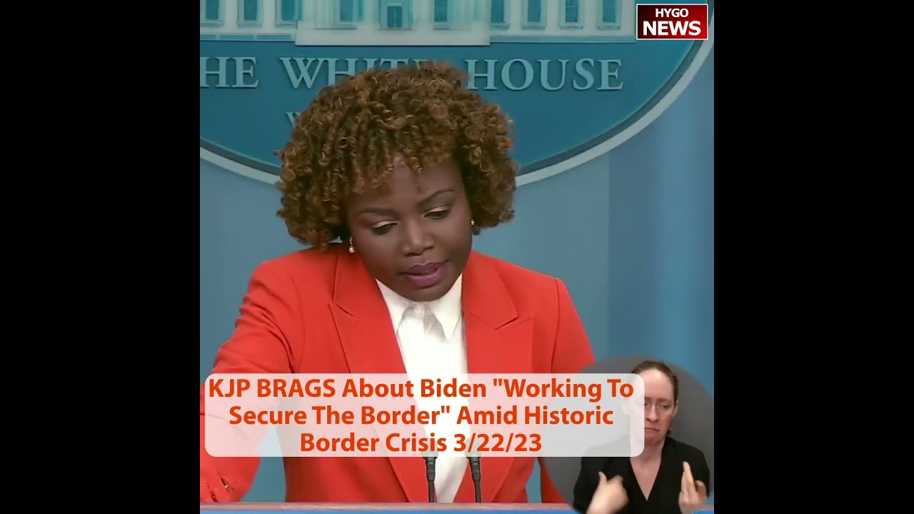 KJP BRAGS About Biden “Working To Secure The Border” Amid Historic Border Crisis