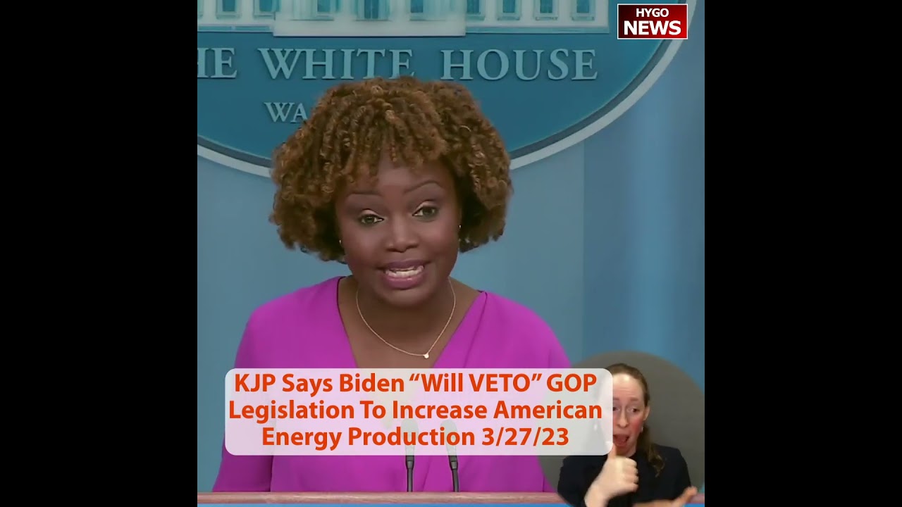 Karine Jean-Pierre Says Biden “Will VETO” GOP Legislation To Increase American Energy Production