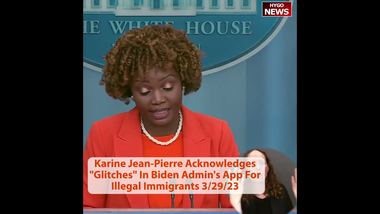 Karine Jean-Pierre Acknowledges “Glitches” In Biden Admin’s App For Illegal Immigrants