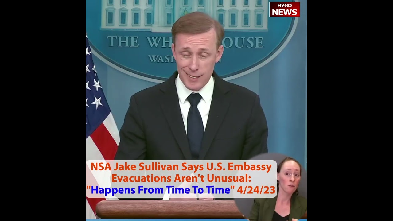 NSA Jake Sullivan Says U.S. Embassy Evacuations Aren’t Unusual: “Happens From Time To Time”