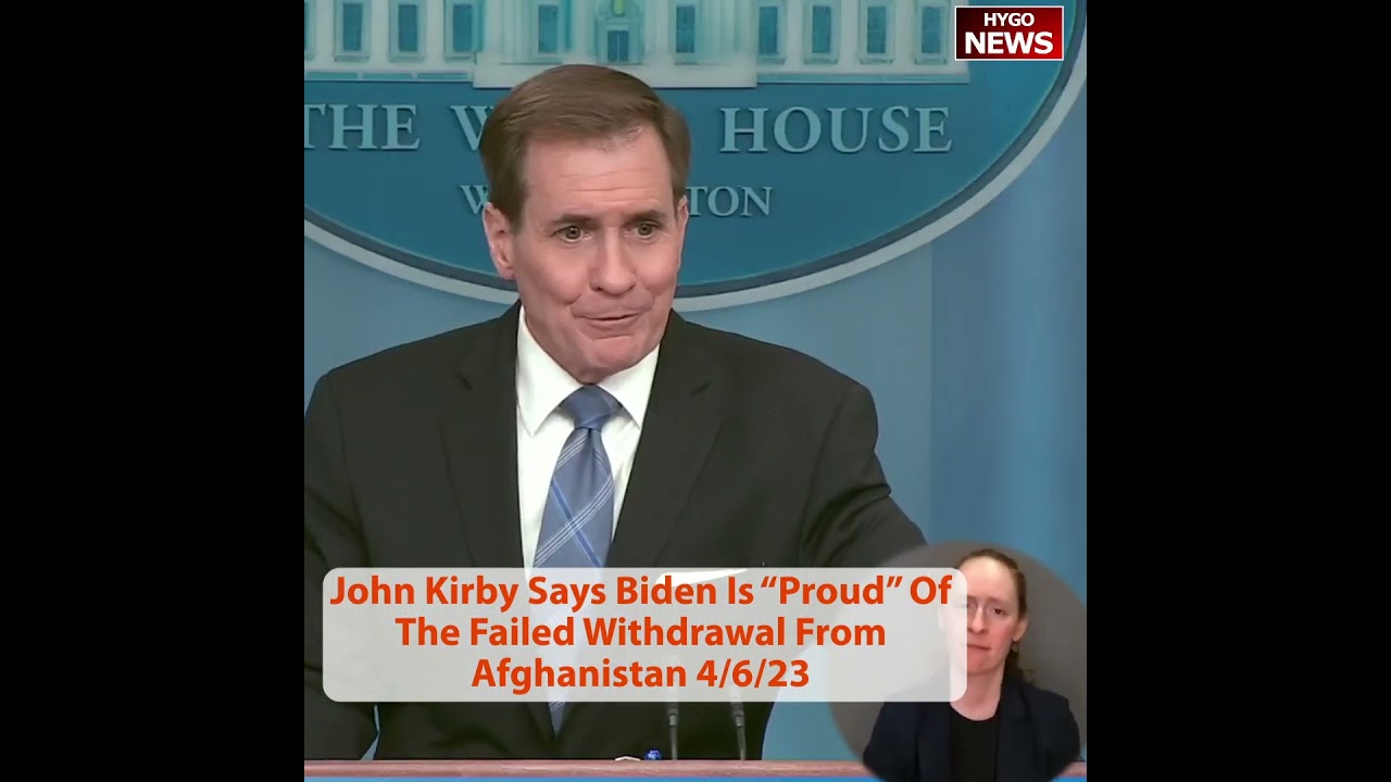 John Kirby Says Biden Is “Proud” Of The Failed Withdrawal From Afghanistan