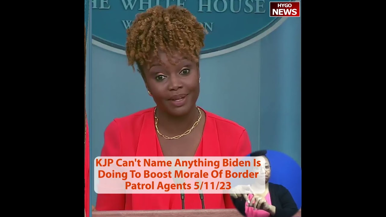Karine Jean-Pierre Can’t Name Anything Biden Is Doing To Boost Morale Of Border Patrol Agents