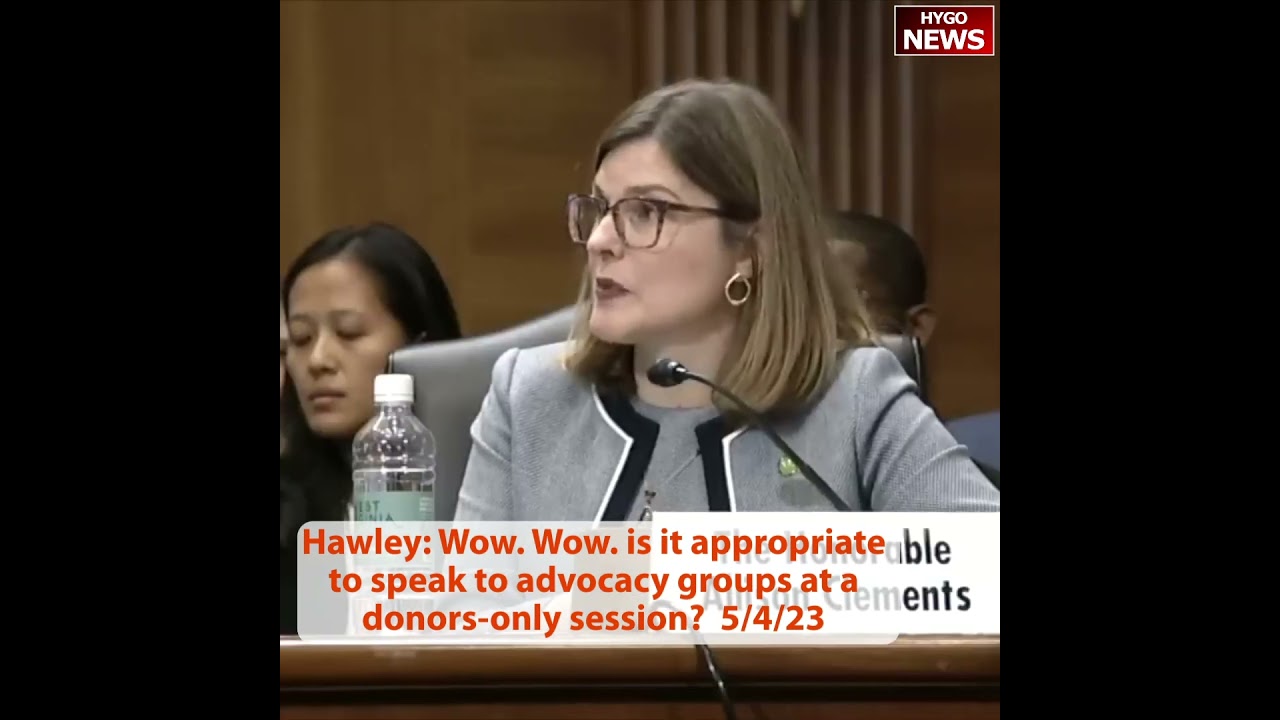 Hawley: Wow. Wow. is it appropriate to speak to advocacy groups at a donors-only session?