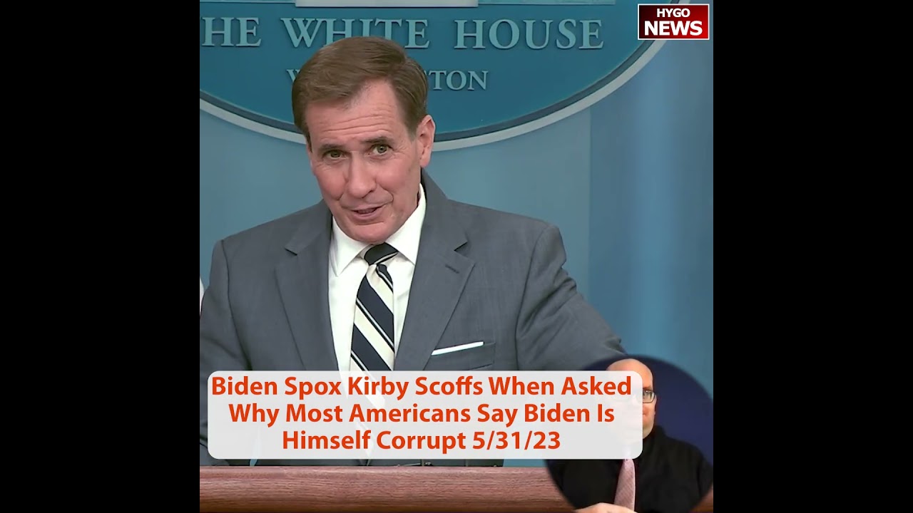 Biden Spox John Kirby Scoffs When Asked Why Most Americans Say Biden Is Himself Corrupt