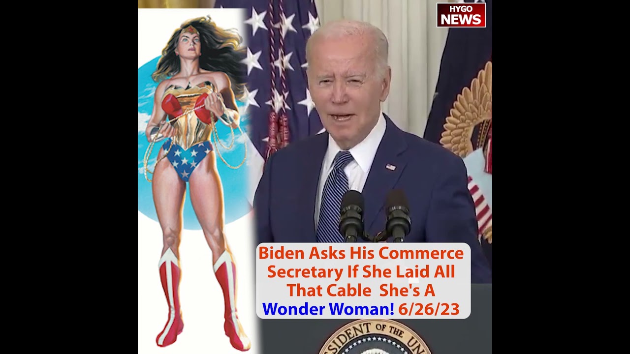 Biden Asks His Commerce Secretary If She Laid All That Cable She’s A Wonder Woman!