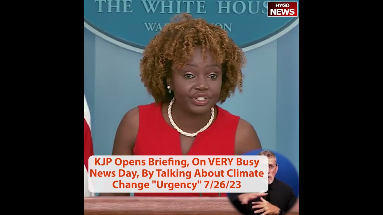 KJP Opens Briefing, On VERY Busy News Day, By Talking About Climate Change “Urgency”