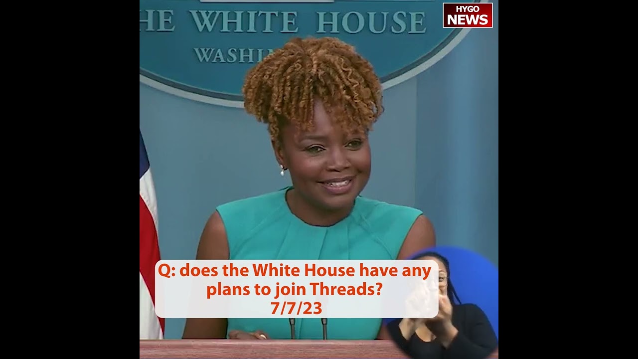 Q: does the White House have any plans to join Threads?