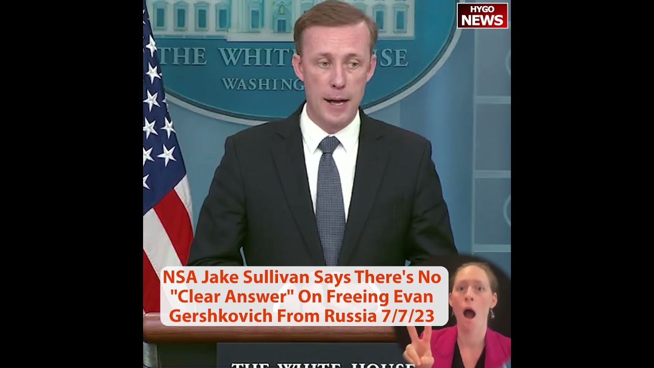 NSA Jake Sullivan Says There’s No “Clear Answer” On Freeing Evan Gershkovich From Russia