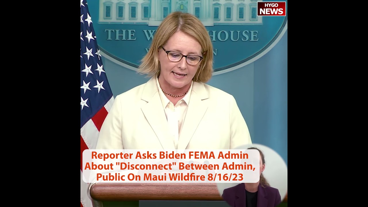 Reporter Asks Biden FEMA Administrator About “Disconnect” Between Admin, Public On Maui Wildfire