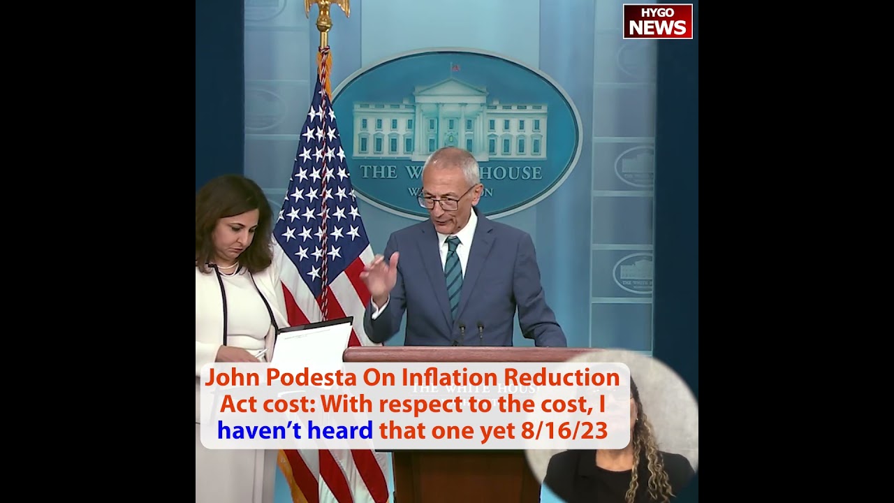 John Podesta On Inflation Reduction Act cost: With respect to the cost, I haven’t heard that one yet