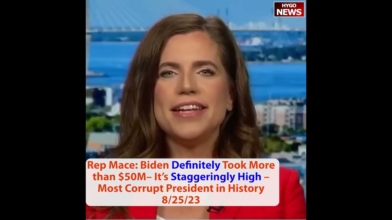 Rep Mace: Biden Definitely Took More than $50M. Staggeringly High Most Corrupt President in History