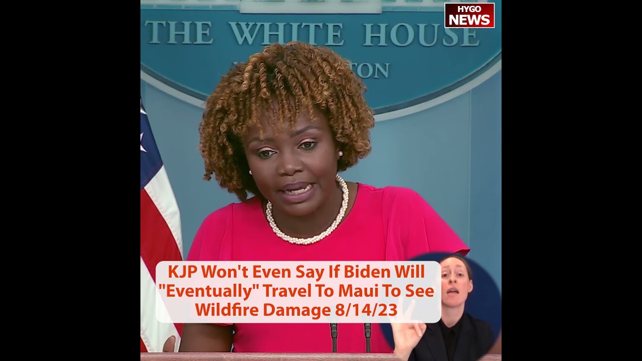 KJP Won’t Even Say If Biden Will “Eventually” Travel To Maui To See Wildfire Damage