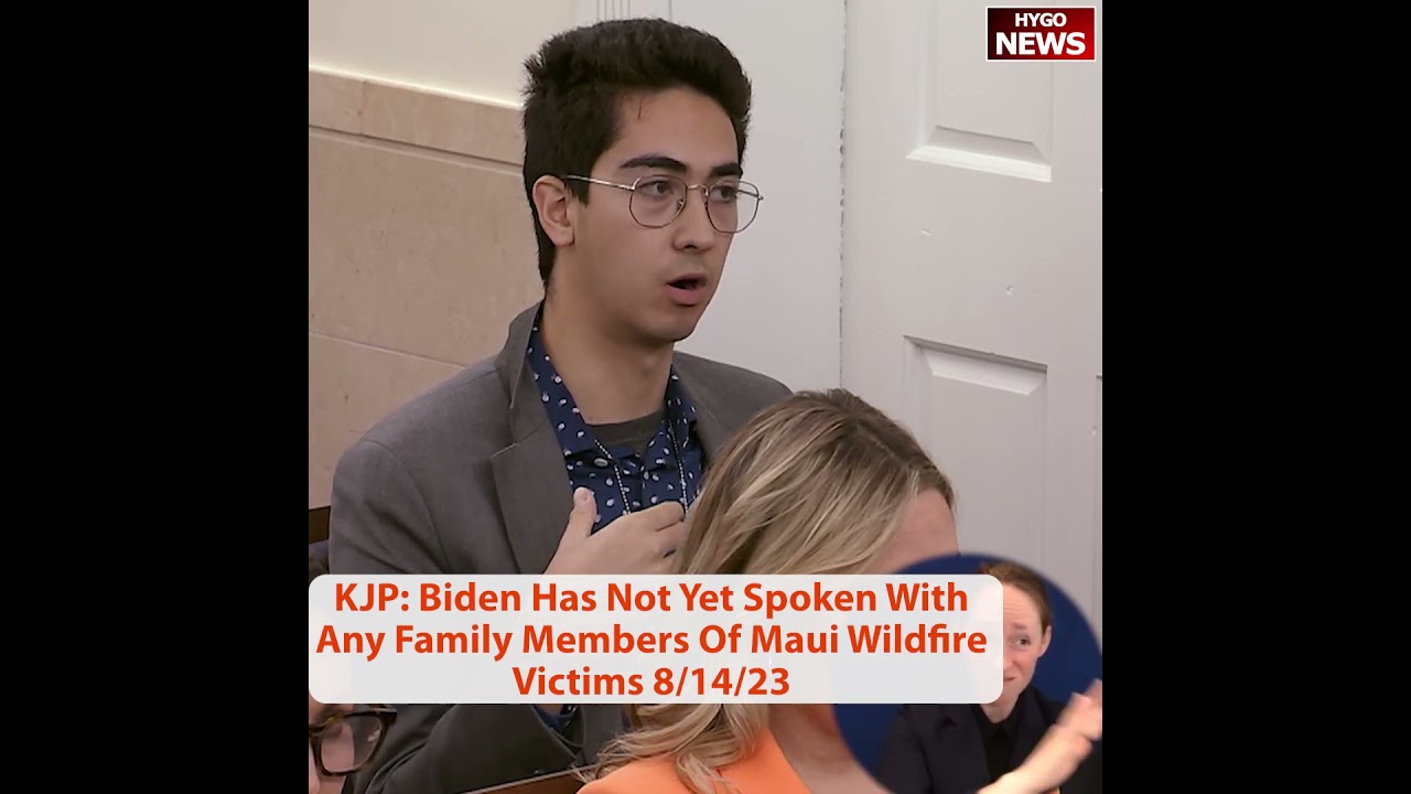 KJP: Biden Has Not Yet Spoken With Any Family Members Of Maui Wildfire Victims