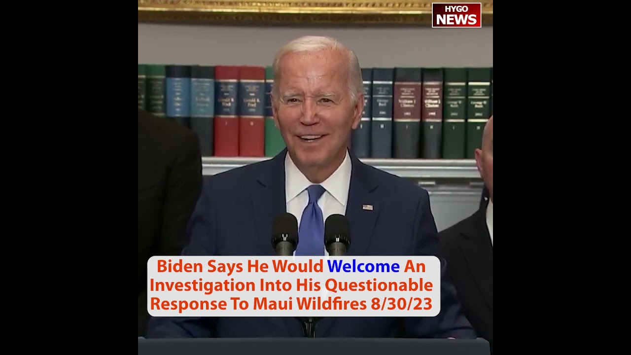 Biden Says He Would Welcome An Investigation Into His Questionable Response To Maui Wildfires