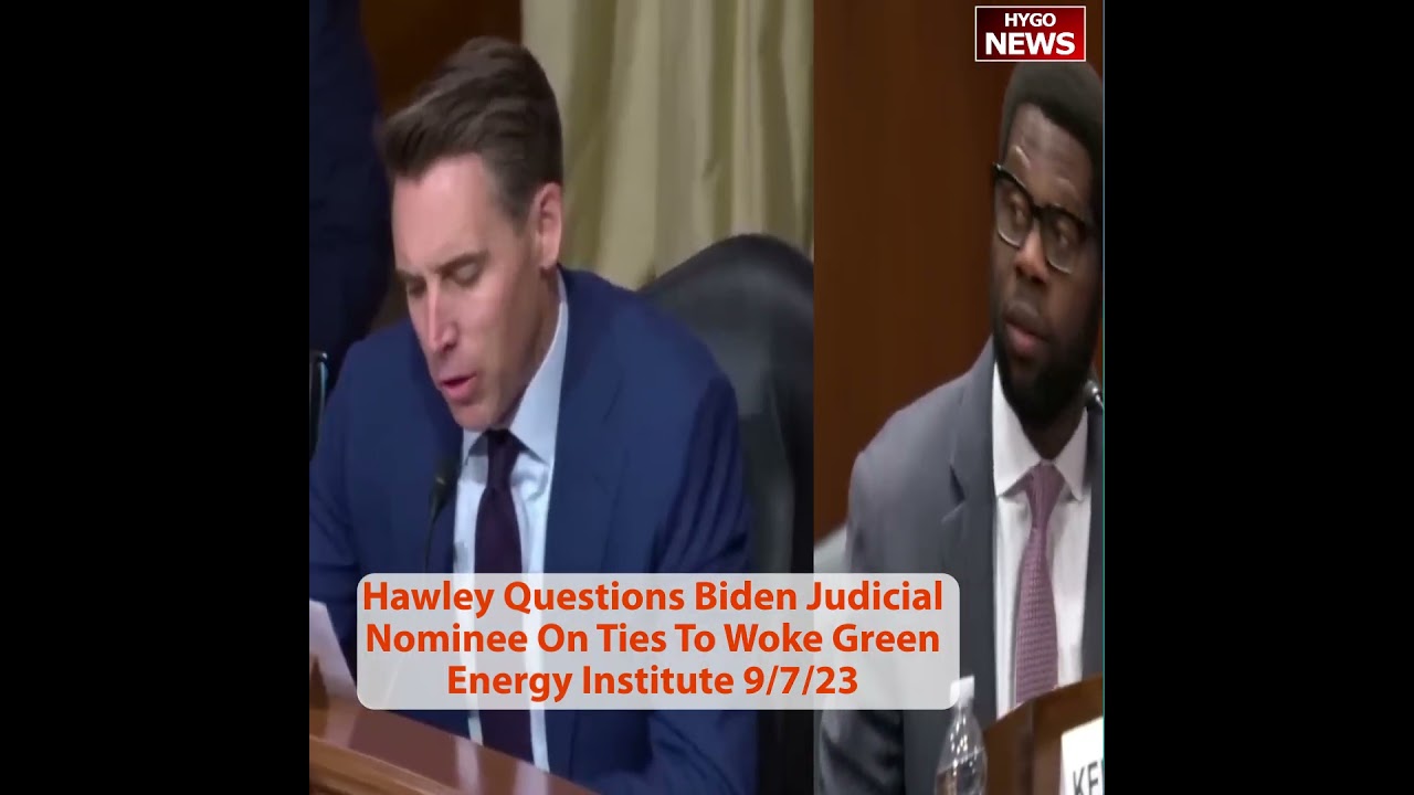 Hawley Questions Biden Judicial Nominee On Ties To Woke Green Energy Institute