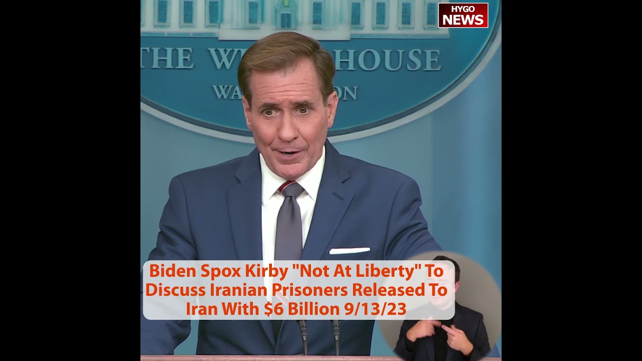 Biden Spox John Kirby “Not At Liberty” To Discuss Iranian Prisoners Released To Iran With $6 Billion