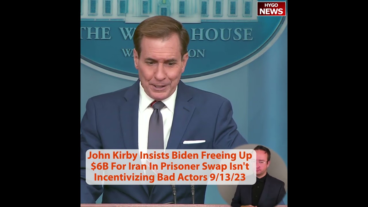 Kirby Insists Biden Freeing Up $6B For Iran In Prisoner Swap Isn’t Incentivizing Bad Actors