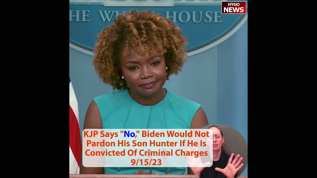 KJP Says “No,” Biden Would Not Pardon His Son Hunter If He Is Convicted Of Criminal Charges; talked?