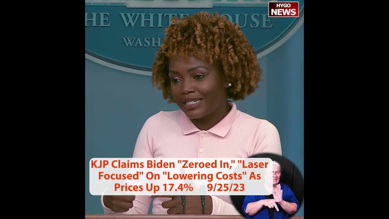 KJP Claims Biden “Zeroed In,” “Laser Focused” On “Lowering Costs” As Prices Up 17.4%