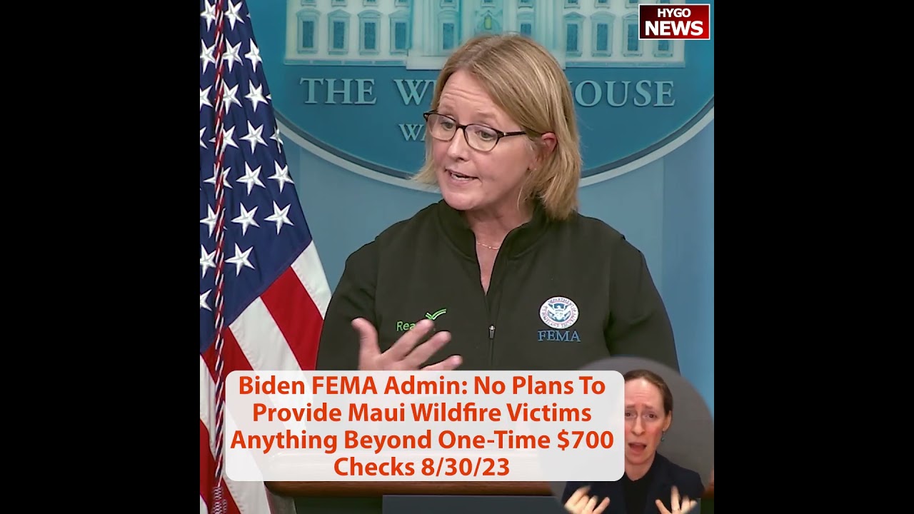 Biden FEMA Admin: No Plans To Provide Maui Wildfire Victims Anything Beyond One-Time $700 Checks