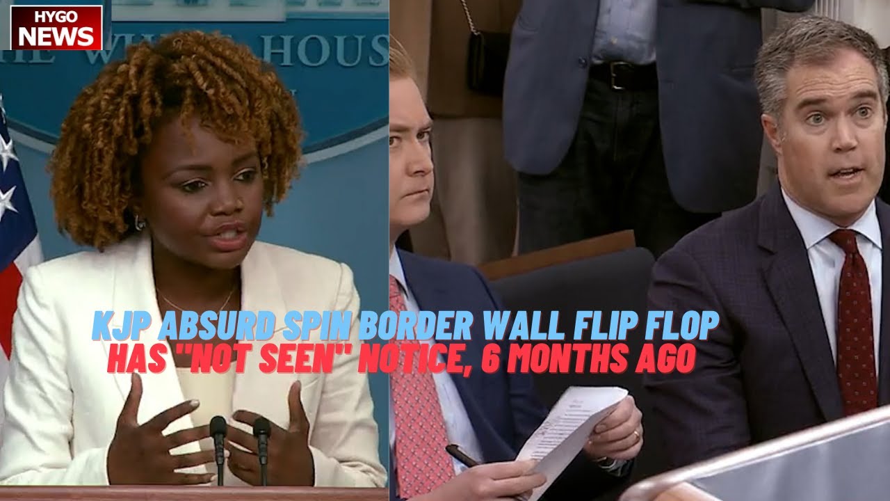 KJP Absurd Spin Over Biden Admin’s Border Wall Flip Flop, Has “Not Seen” Notice, 6 Months Ago