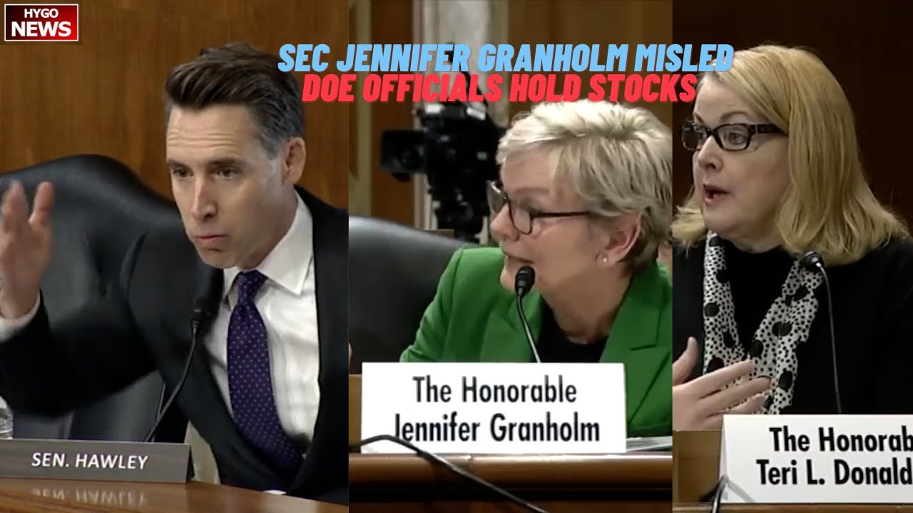 Hawley: DOE Sec Jennifer Granholm misled this committee, DOE officials hold stocks related to work