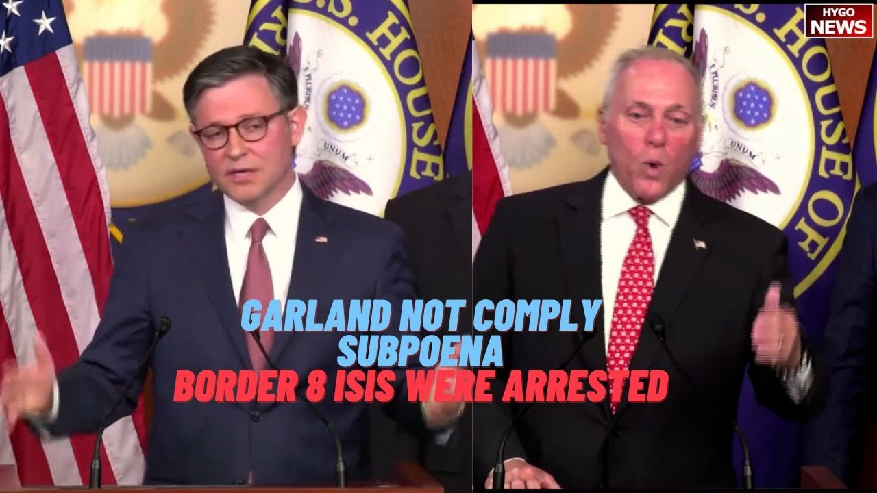 Scalise & Speaker Johnson: DOJ Garland Not Comply With Subpoena, Border 8 ISIS were arrested