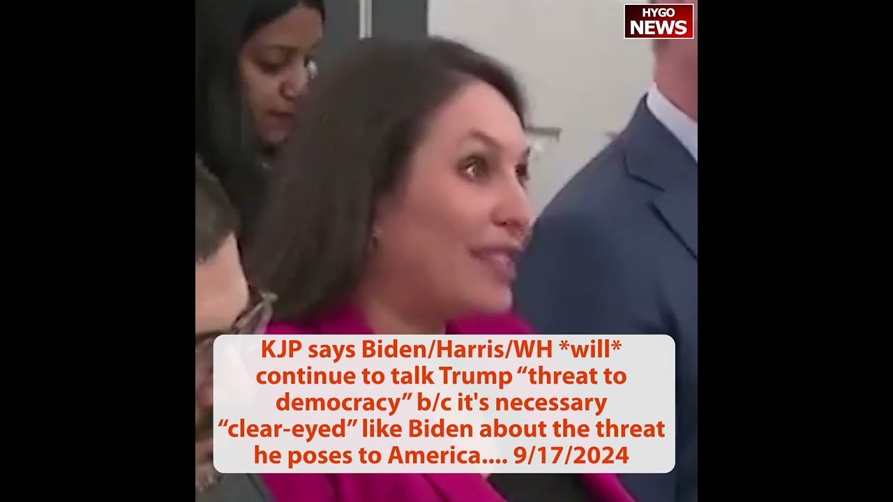 KJP: Biden/Harris/WH WILL continue to talk Trump “threat to democracy”; language that Trump used?