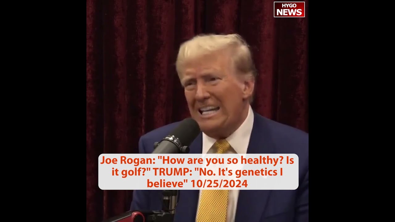 Rogan: How are you so healthy? Is it golf? TRUMP: No. It’s genetics