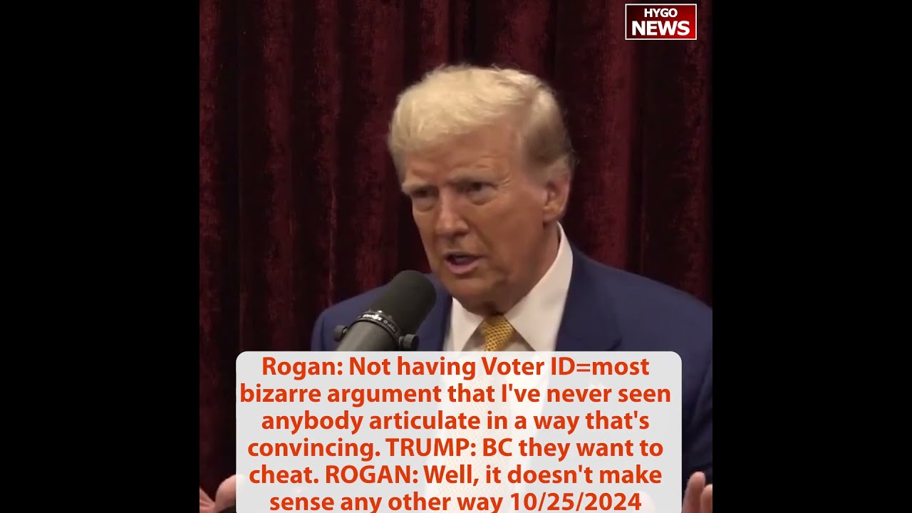 Rogan: No Voter ID bizarre argument doesn’t make sense; TRUMP: Because they want to cheat