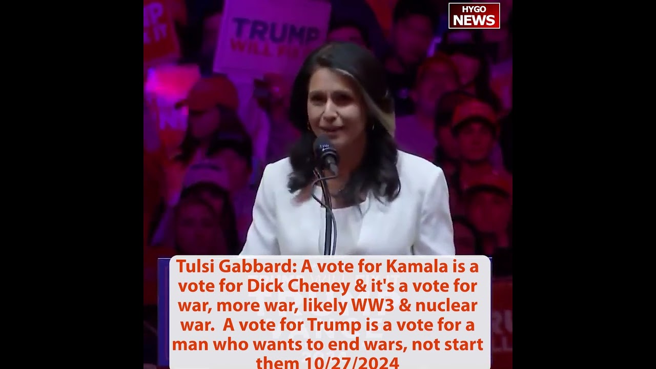 Tulsi Gabbard: vote for Kamala = Dick Cheney = war, more war, WW3 & nuclear war; Trump to end wars