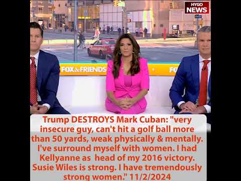 Trump DESTROYS Mark Cuban: very insecure guy, weak physically & mentally. I have strong women