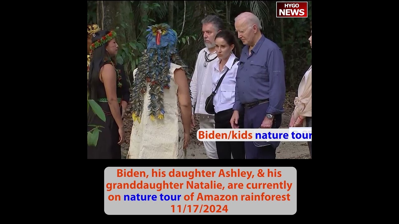 Biden & His daughter & granddaughter on a “nature tour” of Amazon rainforest