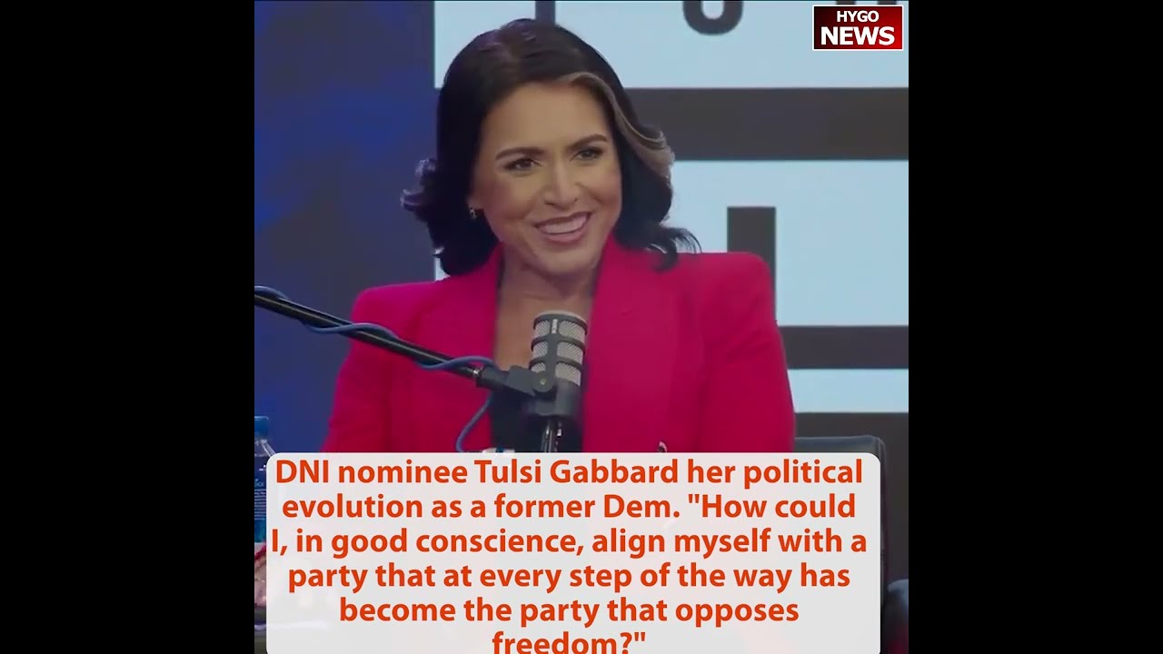 DNI nominee Tulsi Gabbard explains former Democrat evolution: Dem party opposes freedom!